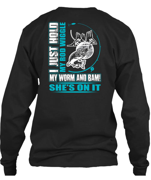 I Just Hold My Rod Wiggle T Shirt, Being A Fisher T Shirt