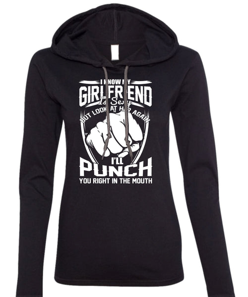 I Know My Girlfriend T Shirt, You Right In The Mouth T Shirt (Anvil Ladies Ringspun Hooded)