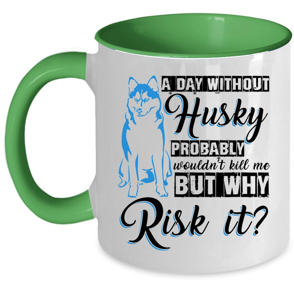 Cool Husky Coffee Mug, A Day Without Husky Accent Mug