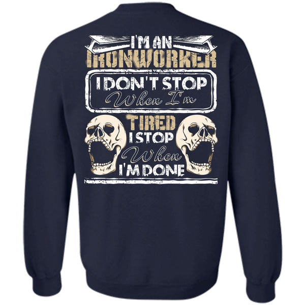 I Don't Stop T Shirt, Being An Ironworker Sweatshirt