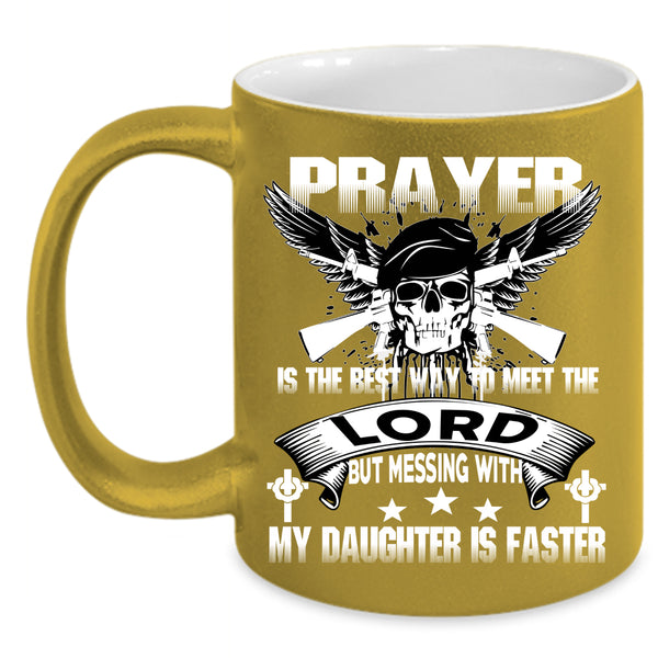 Don't Mess With My Daughter Coffee Mug, Meet The Lord Coffee Cup