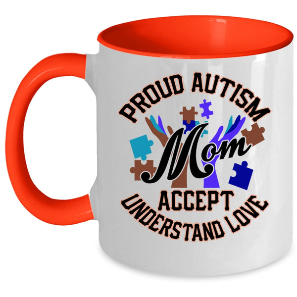 Cute Mom Coffee Mug, Proud Autism Mom Accept Understand Love Accent Mug
