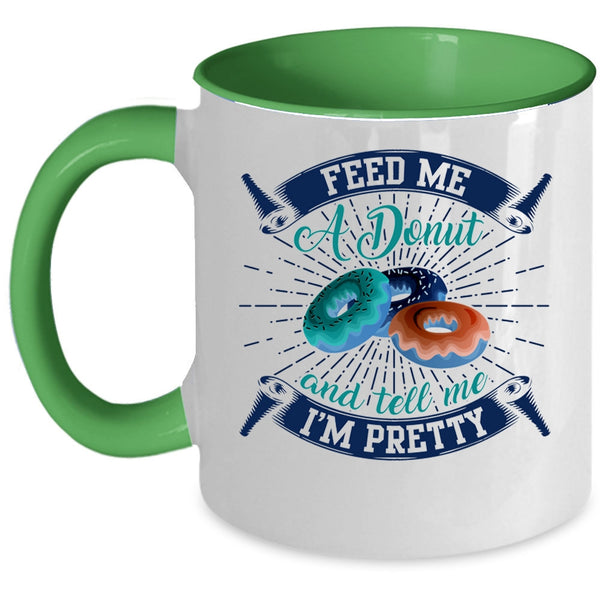 Tell Me I'm Pretty Coffee Mug, Feed Me A Donut Accent Mug