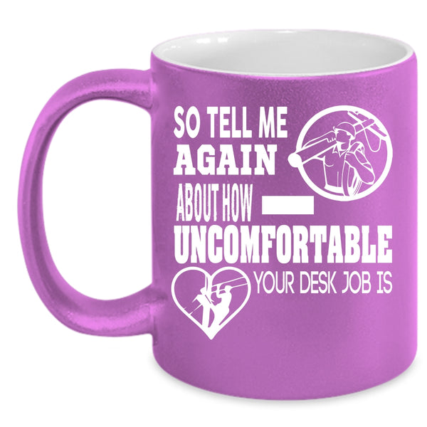 So Tell Me Again About How Uncomfortable Coffee Mug, Lineman Coffee Cup