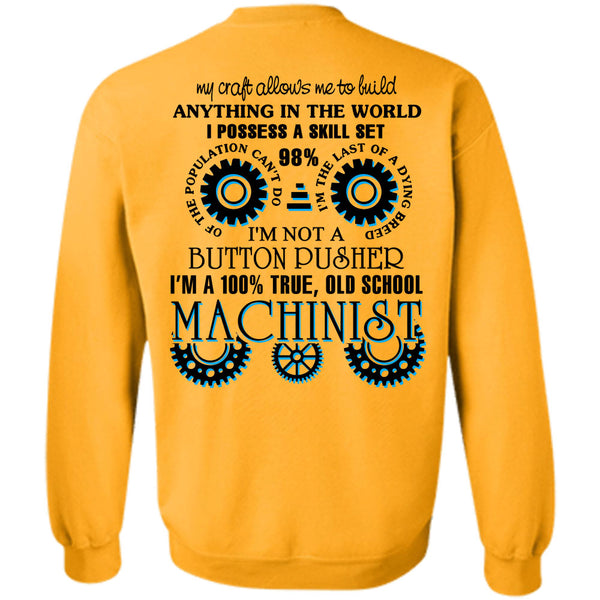 Being A Machinist T Shirt, I'm A 100% True Old School Machinist Sweatshirt