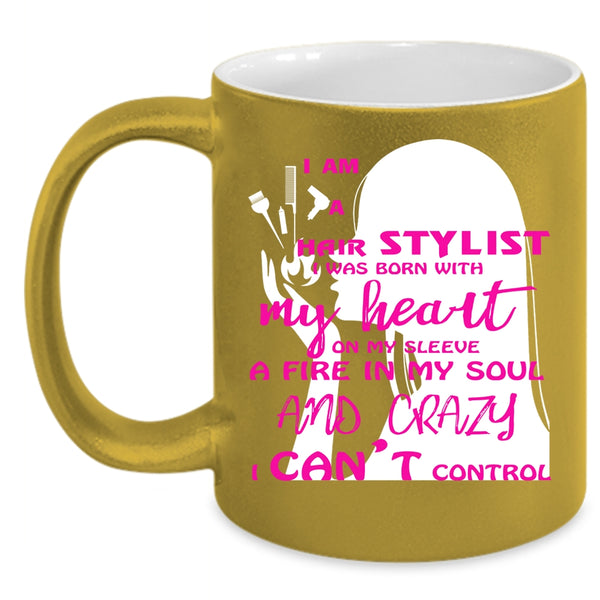 I Am A Hair Stylist Coffee Mug, I Was Born With My Heart Coffee Cup
