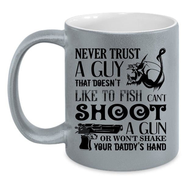 That Doesn't Like To Fish Coffee Mug, Never Trust A Guy Accent Mug