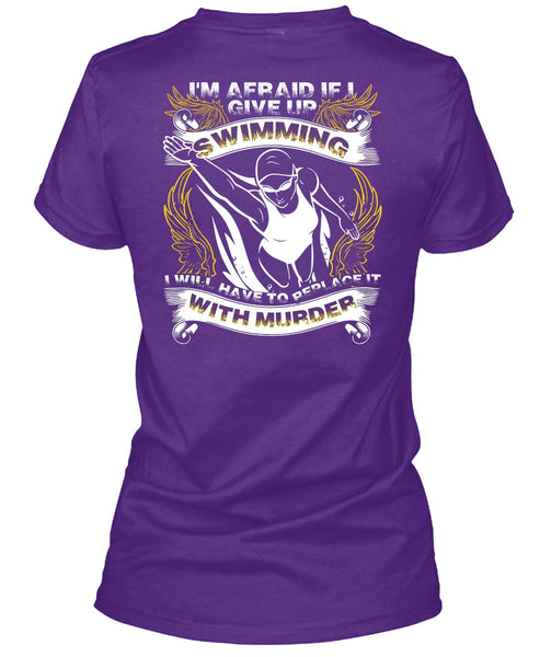 I Give Up Swimming T Shirt, Being A Swimmer T Shirt