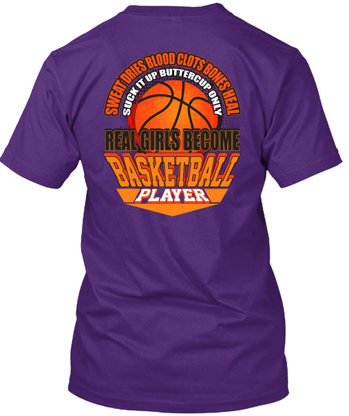 Real Girls Become Basketball Player T Shirt, Sweat Dries Blood Clots T Shirt