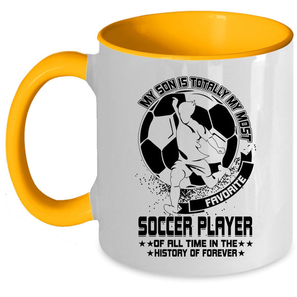 Cute Coffee Mug, My Son Is Totally My Most Favorite Soccer Player Accent Mug