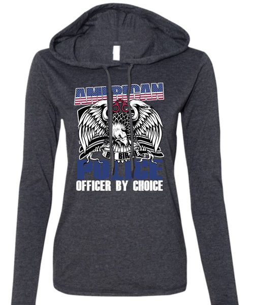 American Police Officer By Choice T Shirt, Being A Police T Shirt (Anvil Ladies Ringspun Hooded)