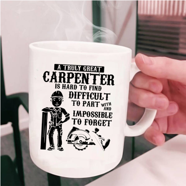 Great Carpenter Coffee Mug, A Truly Great Carpenter Cup