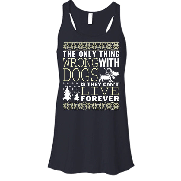 The Only Thing Wrong With Dogs T Shirt, They Can't Live Forever Tank Top