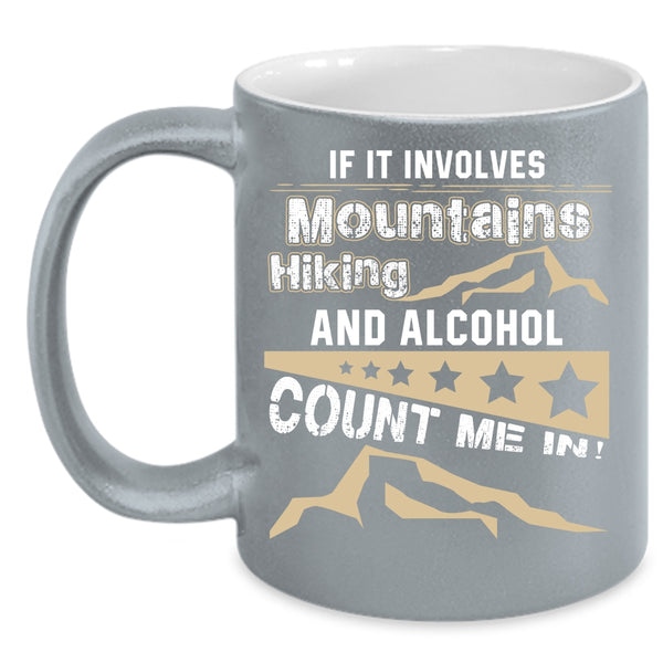 If It Involves Mountains Hiking And Alcohol Coffee Mug, Funny Hiking Coffee Cup