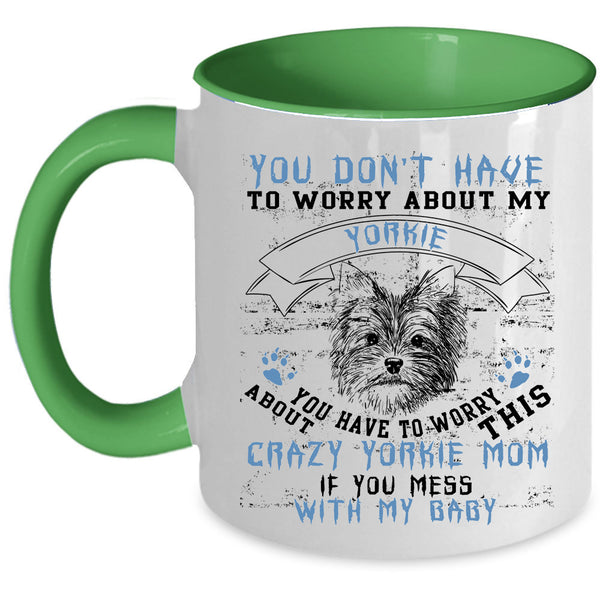 If You Mess With My Baby Coffee Mug, Crazy Yorkie Mom Accent Mug