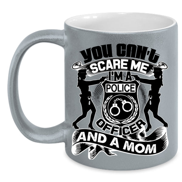 I'm A Police Officer And A Mom Coffee Mug, You Can't Scare Me Accent Mug