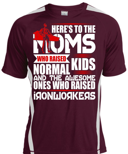 Who Raised Ironworkers T Shirt, Here's To The Moms T Shirt, Cool Shirt
