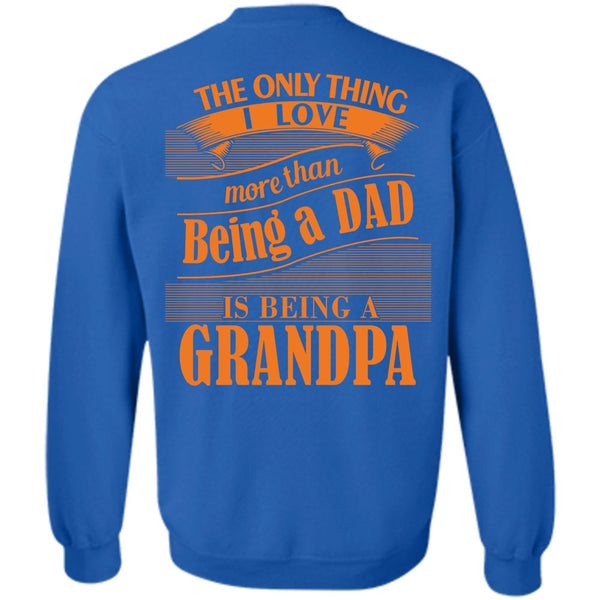 Being A Grandpa T Shirt, I Love My Life Sweatshirt