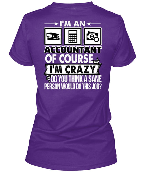 I'm An Accountant T Shirt, I'm Crazy T Shirt