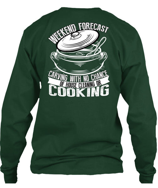 Weekend Forecast Carving T Shirt, House Cleaning Or Cooking T Shirt
