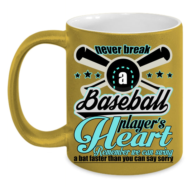 Cute Baseball Player Coffee Mug, Never Break A Baseball Player's Heart Accent Mug