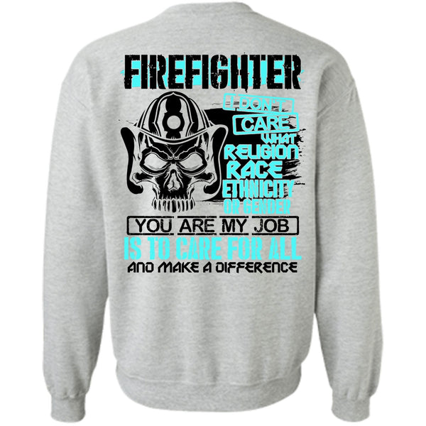 Being A Firefighter T Shirt, Firefighter I Don't Care Sweatshirt