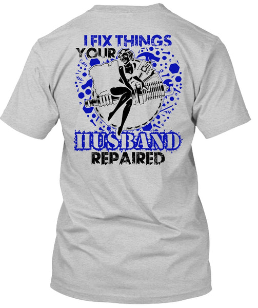 I Fix Things Husband Repaired T Shirt, I Love Mechanic T Shirt