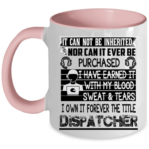 Funny Dispatcher Coffee Mug, I Own It Forever The Title Dispatcher Accent Mug
