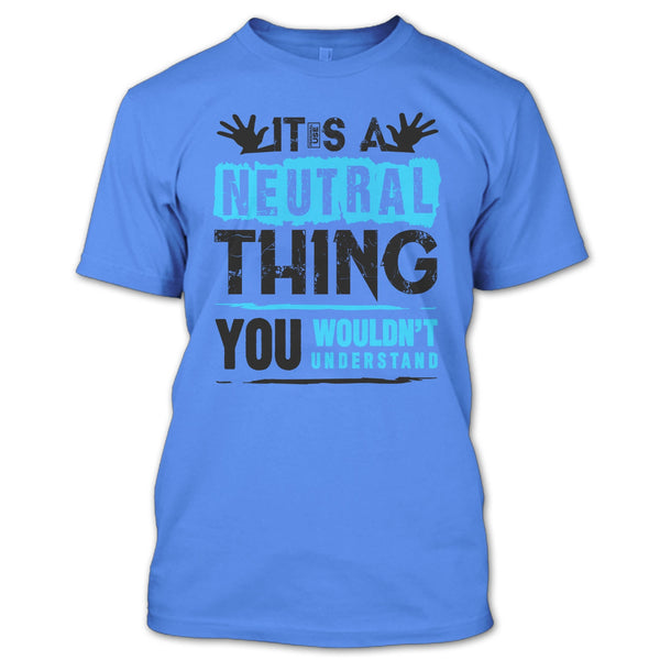 It's A Neutral Thing T Shirt, Coolest Truck Driver T Shirt