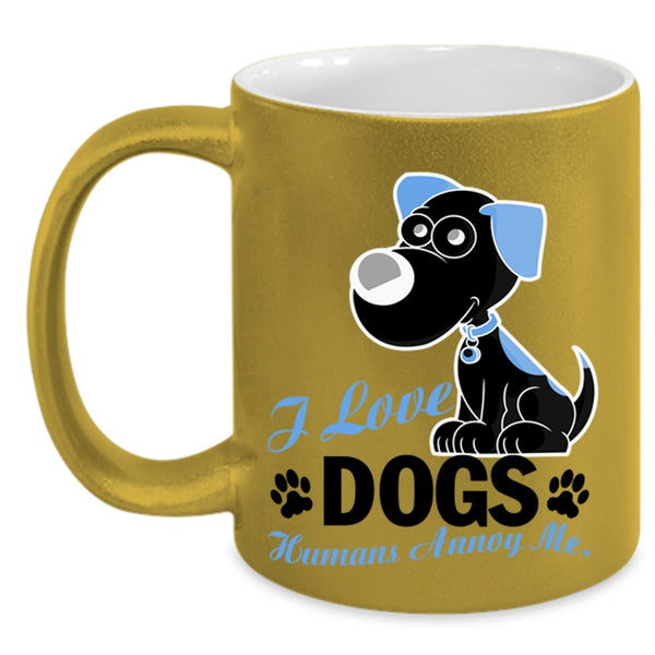 Humans Annoy Me Coffee Mug, I Love Dogs Accent Mug