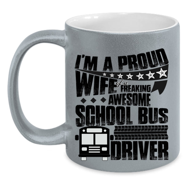 Pretty Wife Coffee Mug, I'm A Proud Wife Of A School Bus Driver Accent Mug