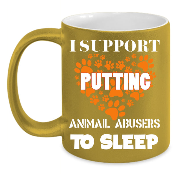 I Support Putting Animal Abbusers To Sleep Coffee Mug, Cool Dogs Coffee Cup