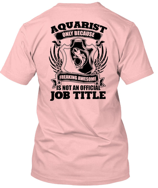 Aquarist Only T Shirt, I Love Aquarist T Shirt