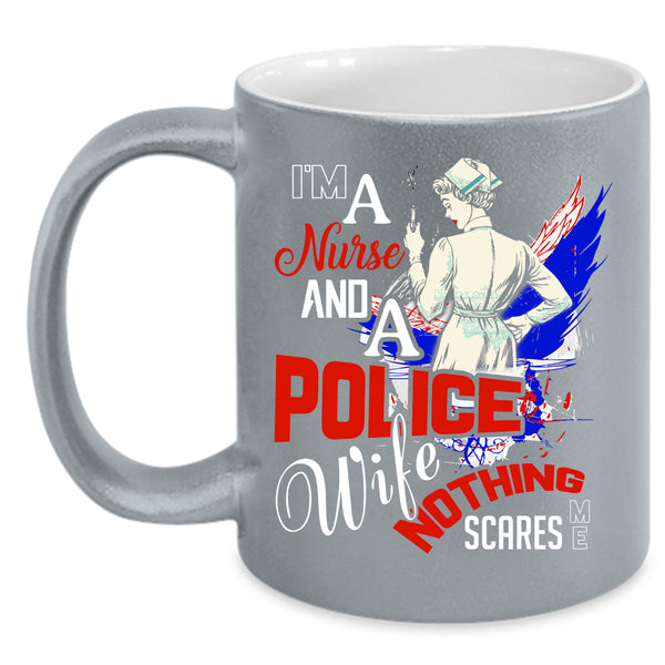 I'm A Nurse And A Police Wife Coffee Mug, Cute Gift For Nurses Coffee Cup