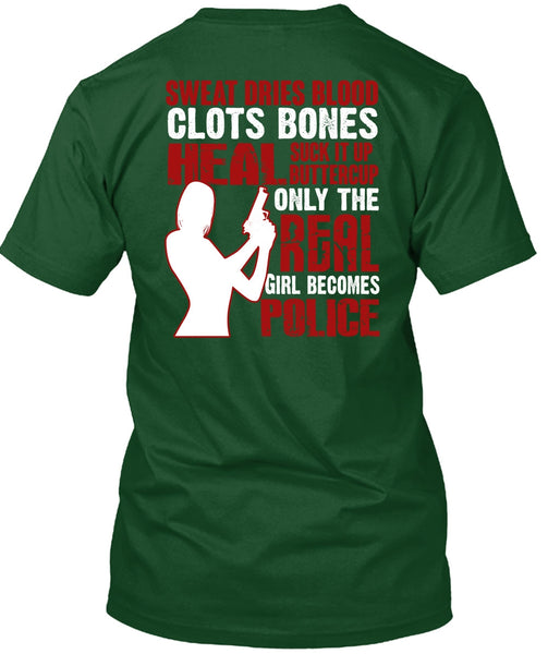 Only The Real Girl Becomes Police T Shirt, Sweat Dries Blood Clots T Shirt