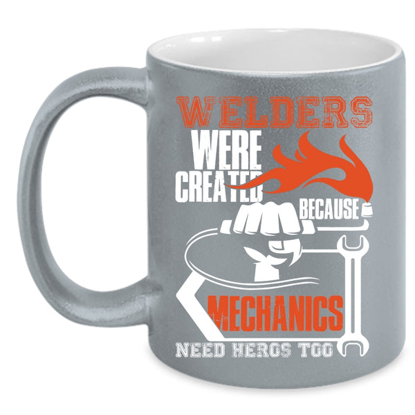 Welders Were Created Because Mechanic Need Coffee Mug, Cool Welder Coffee Cup