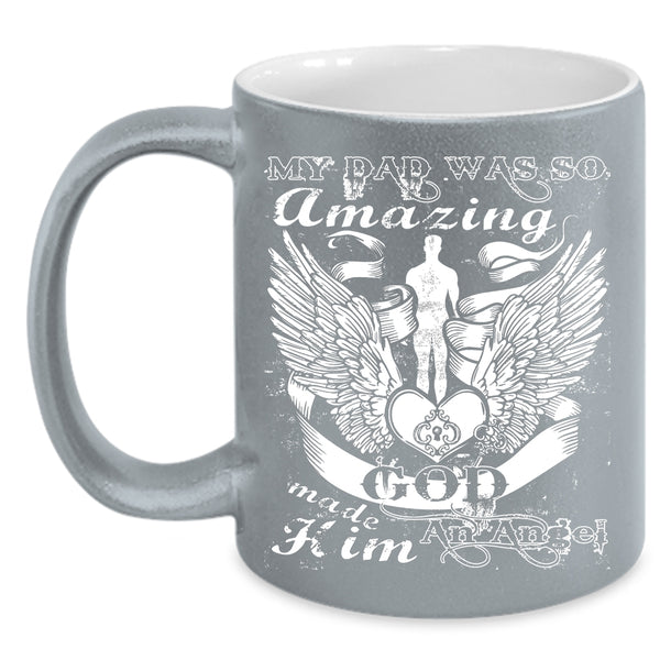 My Dad Was So Amazing Coffee Mug, God Made Hom An Angel Coffee Cup