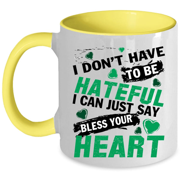 Bless Your Heart Coffee Mug, I Don't Have To Be Hateful Accent Mug