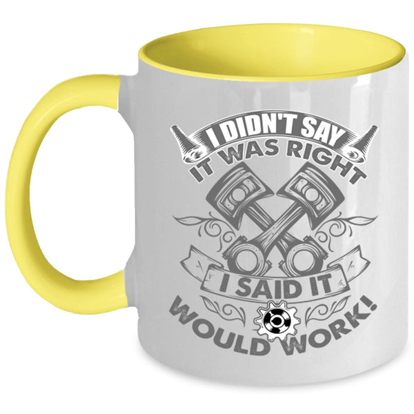 Funny Mechanics Coffee Mug, I Didn't Say It Was Right I Said It Would Work Accent Mug
