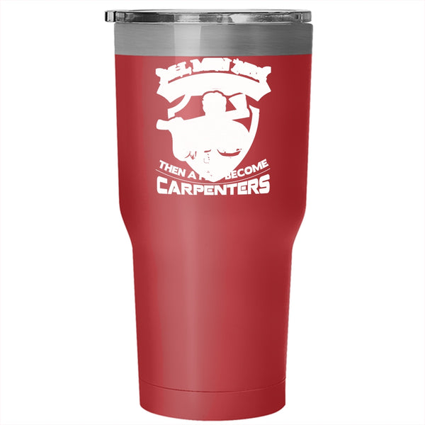 A Few Men Become Carpenters Tumbler 30 oz Stainless Steel, Gift For Dad Travel Mug