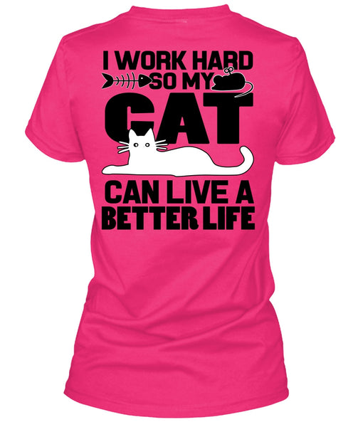 My Cat Can Live A Better Life T Shirt, I Work Hard T Shirt