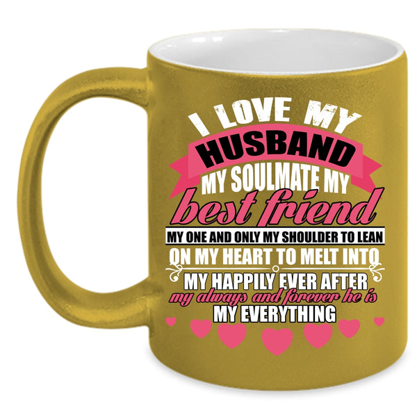 I Love My Husband Coffee Mug, He Is My Everything Coffee Cup