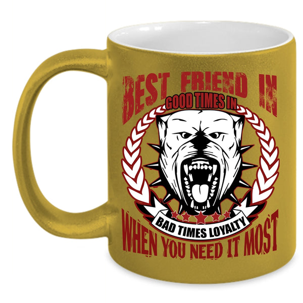 Best Friend In Good Time Coffee Mug, I Love Dogs Coffee Cup