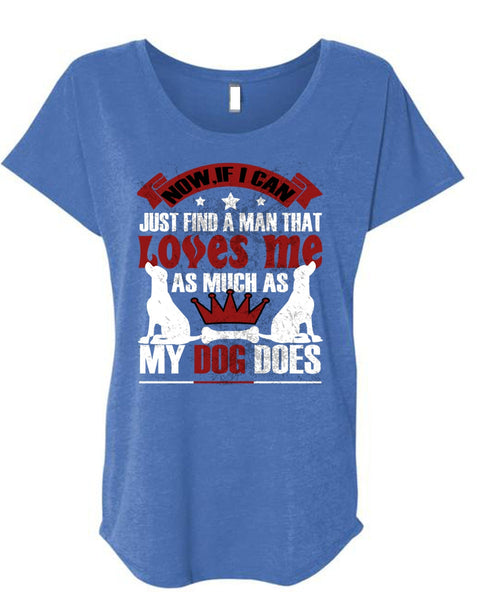 Loves Me As Much As My Dog Does T Shirt, I Can Just Find A Man T Shirt, Cool Shirt (Ladies' Triblend Dolman Sleeve)
