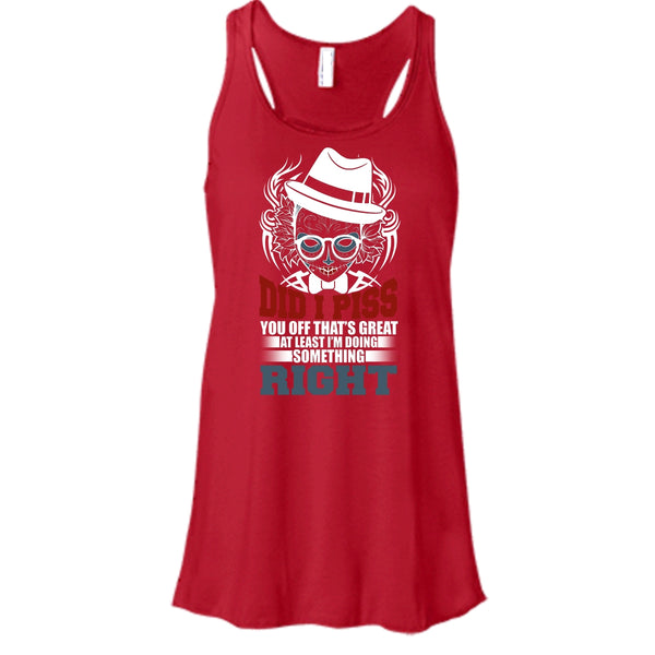 Did I Piss T Shirt, I'm Doing Something Right T Shirt, Cool T Shirt