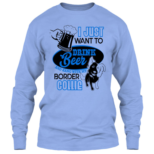 I Just Want To Drink Beer T Shirt, I Love Border Collie T Shirt