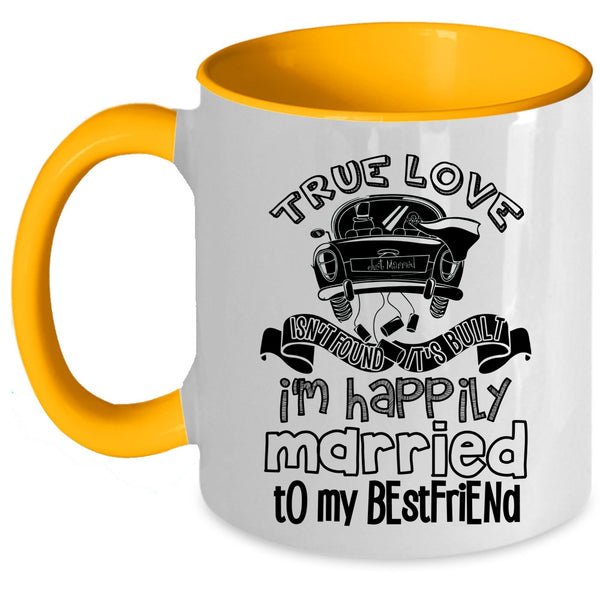 I'm Happily Married To My Best Friend Coffee Mug, True Love Isn't Found Accent Mug