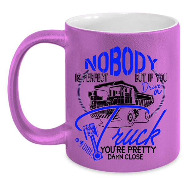 If You Drive A Truck Coffee Mug, Nobody Is Perfect Accent Mug