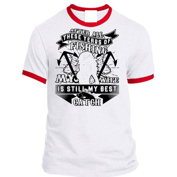 These Years Of Fishing My Wife Is Still My Best Catch T Shirt, Favorite T Shirt