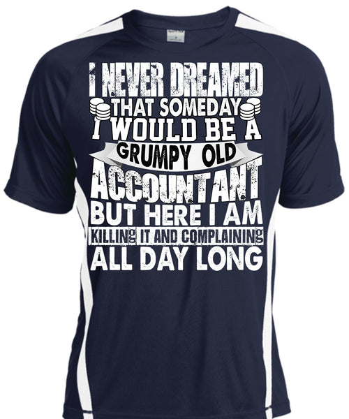 Grumpy Old Accountant T Shirt, I Never Dreamed T Shirt, Cool Shirt